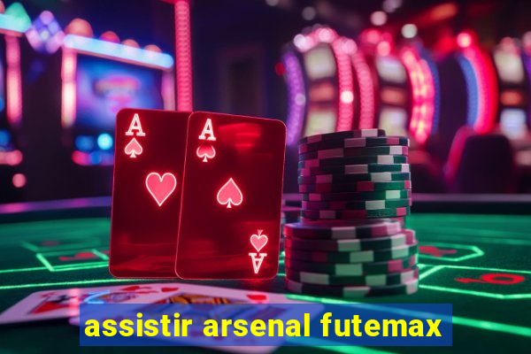 assistir arsenal futemax